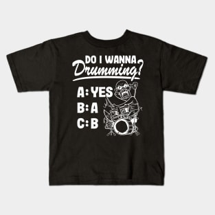 Do I Wanna Drumming Funny Drummer Quote Drums Gift Kids T-Shirt